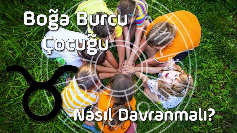 Boğa Burcu Çocuğu, Boğa Burcu Çocuğunun Özellikleri, Boğa Çocuğuna Nasıl Davranılır? Boğa Çocuğu nasıl yetiştirilir, Boğa Çocuğu nasıl eğitilir?