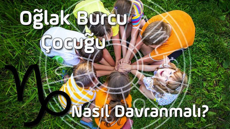 Oğlak Burcu Çocuğu, Oğlak Burcu Çocuğunun Özellikleri, Oğlak Çocuğuna Nasıl Davranılır? Oğlak Çocuğu nasıl yetiştirilir, Oğlak Çocuğu nasıl eğitilir?