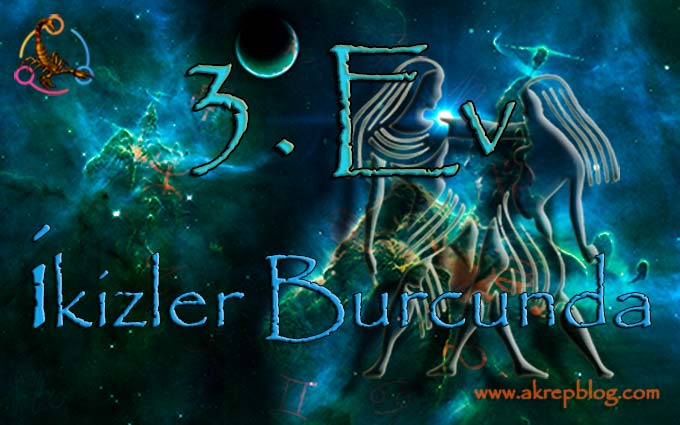 3. ev ikizler burcu, 3. ev ikizler Burcunda, 3. evde ikizler burcu, ikizler 3. evde, 3. ev ikizler, 3. ev ikizlerde nasıl etkiler?