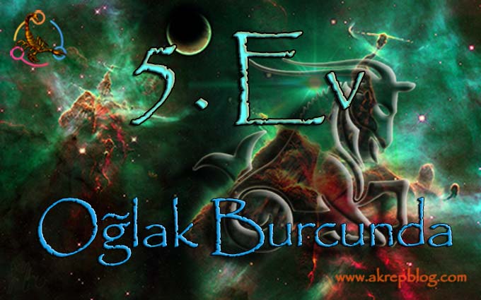 5. ev oğlak burcu, 5. evde oğlak burcu, 5. Ev oğlak Burcunda, oğlak 5. evde, 5. ev oğlak, 5. ev oğlakta nasıl etkiler?