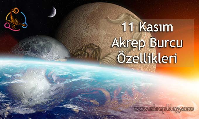 11 Kasım Akrep burcu özellikleri, 11 kasım hangi burç, bugün doğanlar