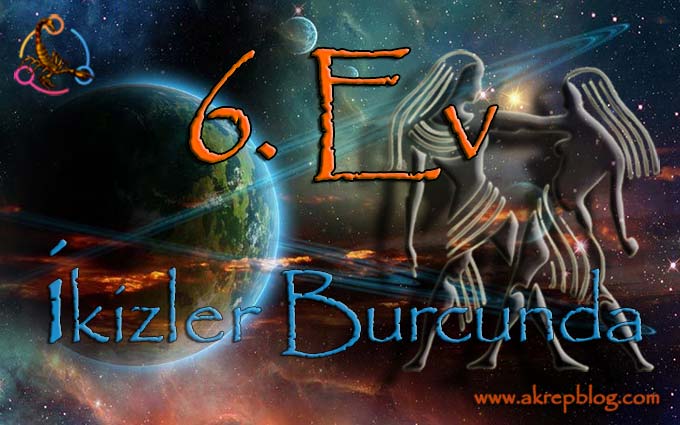 6. ev ikizler burcu, 6. evde ikizler burcu, 6. Ev ikizler Burcunda, ikizler 6. evde, 6. ev ikizler, 6. ev ikizlerde nasıl etkiler?