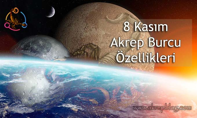 8 Kasım Akrep burcu özellikleri, 8 kasım hangi burç, bugün doğanlar