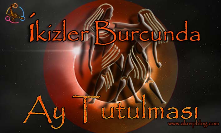İkizler burcunda ay tutulması ve hayatımıza etkileri