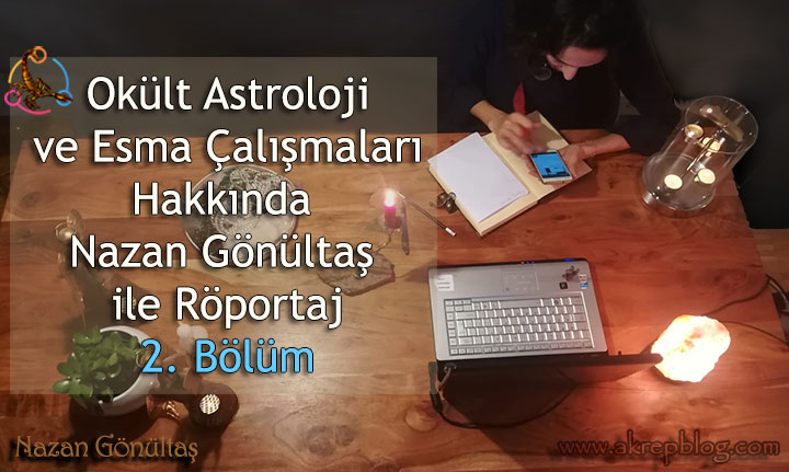 Okült Astroloji ve Esma Çalışmaları Nazan Gönültaş ile Röportaj (2. Bölüm)