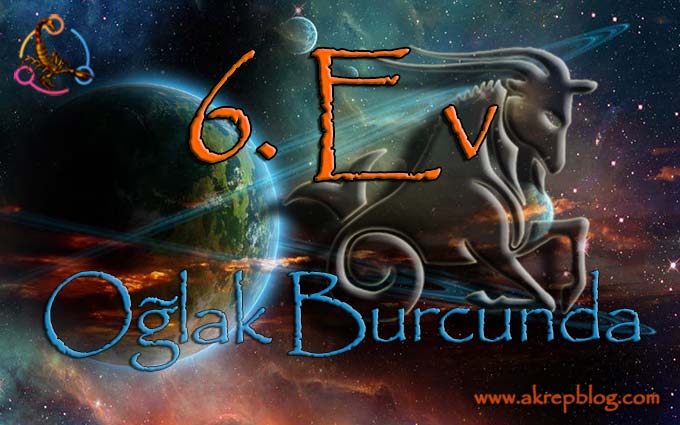 6. ev oğlak burcu, 6. evde oğlak burcu, 6. Ev oğlak Burcunda, oğlak 6. evde, 6. ev oğlak, 6. ev oğlakta nasıl etkiler?