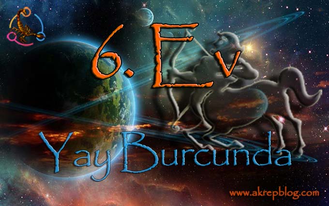 6. ev yay burcu, 6. evde yay burcu, 6. Ev yay Burcunda, yay 6. evde, 6. ev yay, 6. ev yayda nasıl etkiler?