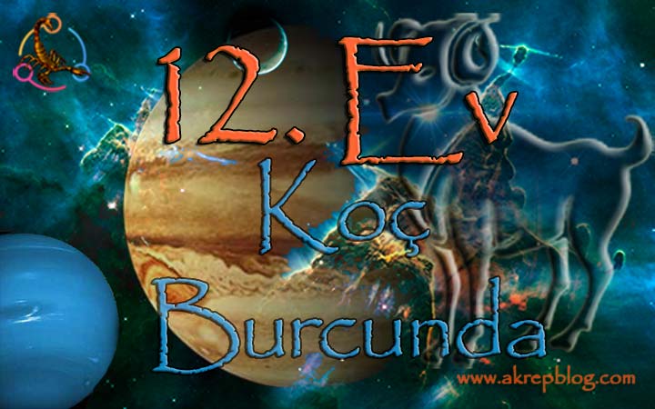 12. ev koç burcu,12. evde koç burcu, 12. Ev koç Burcunda, koç 12. evde, 12. ev koç, 12. ev koçta nasıl etkiler? koç burcu 12. evde