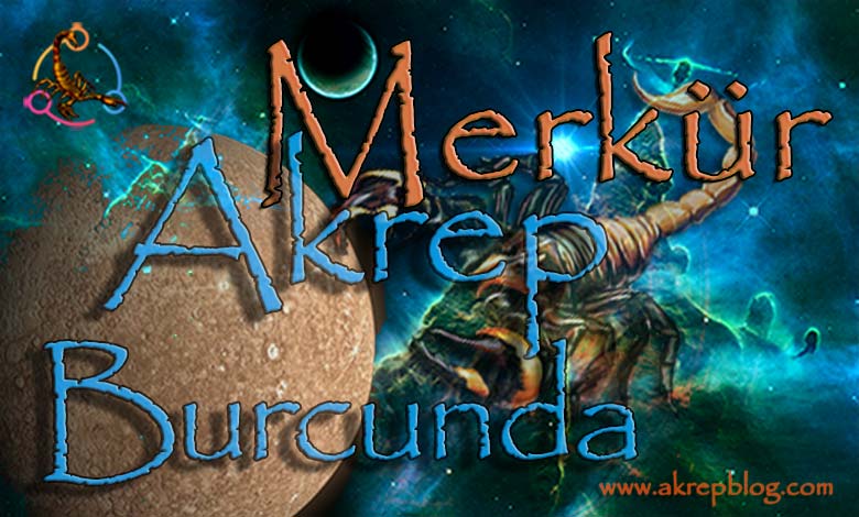 Merkür Akrep Burcunda, merkür akrepte, akrep merkürde