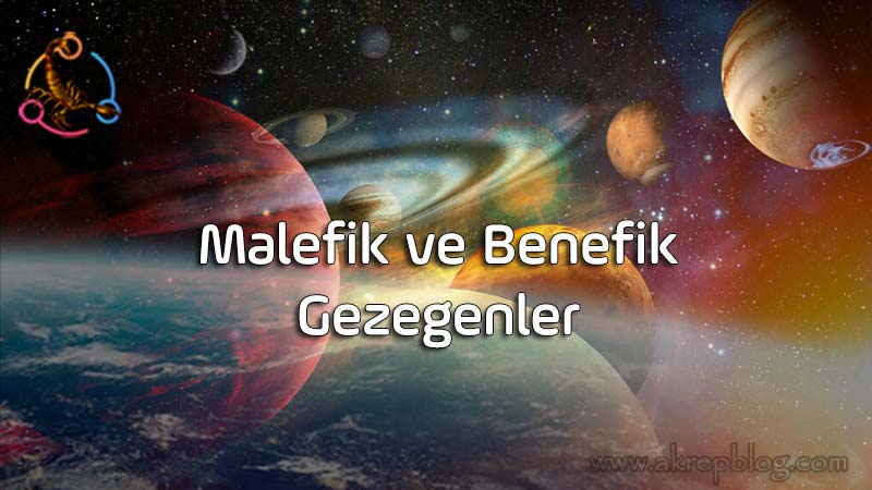 Malefik ve Benefik Gezegenler - Hangi Konularda Nasıl Etkilerler?