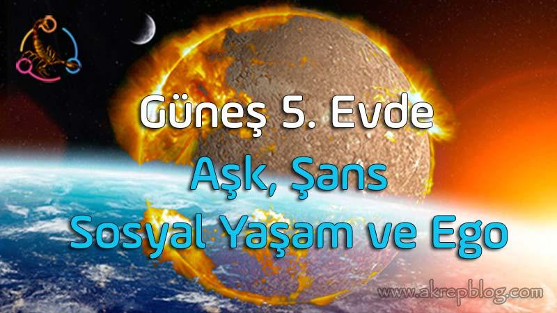 Güneş 4. Evde, Aşk, Şans, Sosyal Yaşam, Ego, Eğlence, İlişkiler