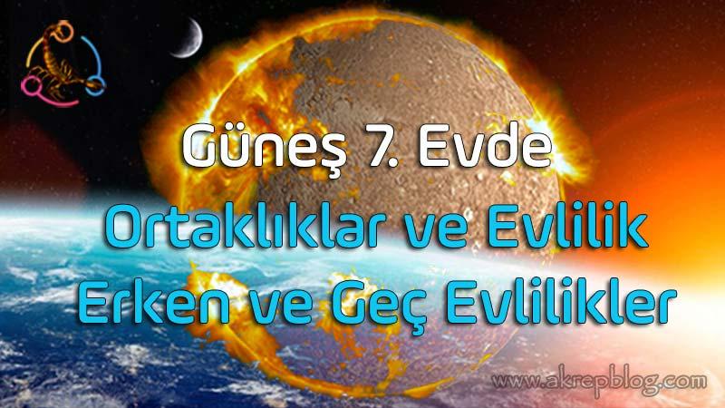 Güneş 7. Evde, 7. Evde Güneş, Ortaklıklar, Evlilik, Erken evlilik, Geç Evlilik, Evlilikte Sorunlar, Sorunsuz Evlilikler