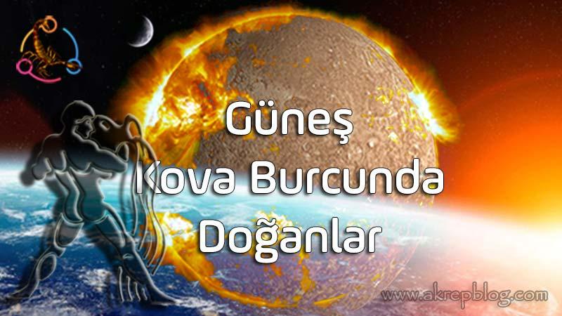 Güneş Kova Burcunda, Güneş Kovada, Güneş Kova Burcunda Doğanlar, Genel Özellikleri, Kova Burcunun Yaşam Amacı, Olumlu ve Olumsuz Etkileri