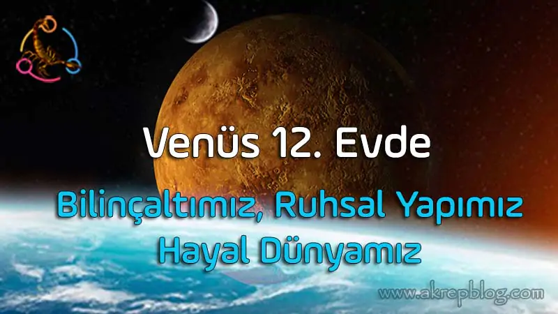 Venus está en la Casa 12, el amor, las relaciones, nuestro subconsciente, nuestra estructura espiritual, nuestra imaginación, los efectos positivos y negativos en la casa 12.