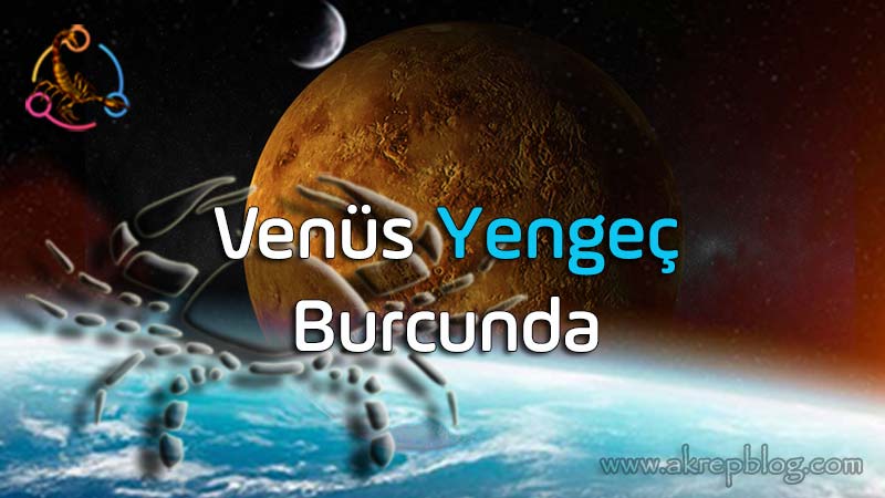Venüs yengeç burcunda, Venüs yengeçte, Yengeç venüs, etkileri genel özellikleri, olumlu ve olumsuz etkileri, açıları ve yetenekleri
