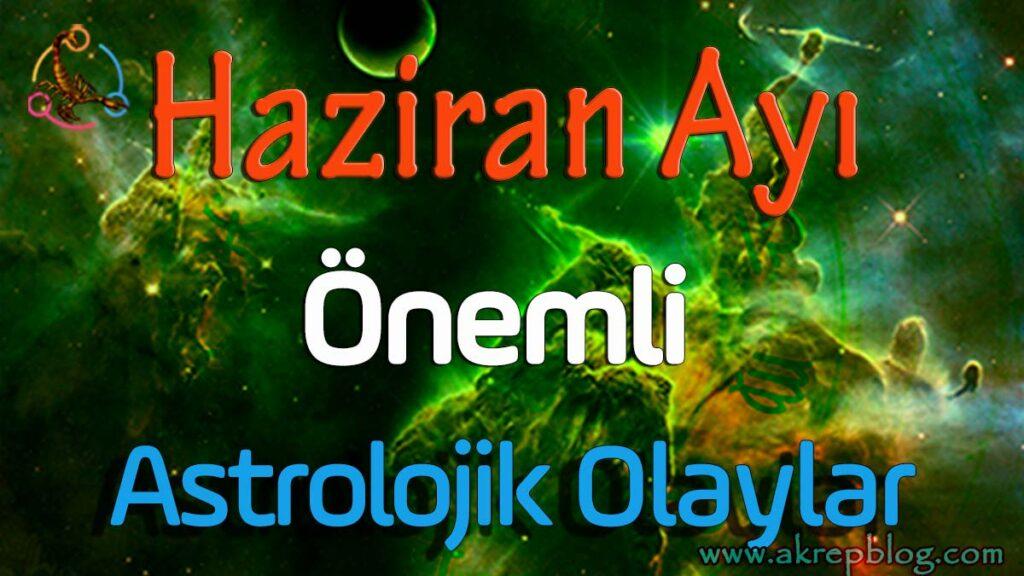 Haziran ayı önemli astrolojik olaylar ve açı etkileri