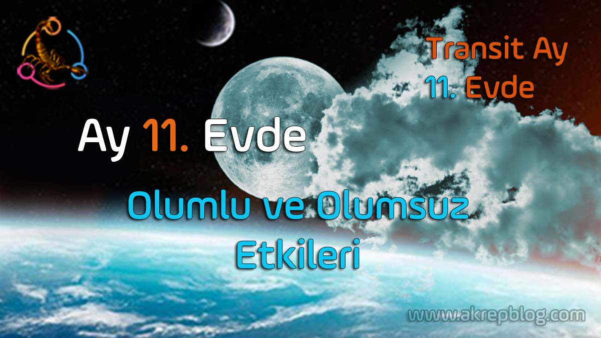 ay 11. evde, 11. evde ay, olumlu ve olumsuz etkileri, transit ay 11. evde