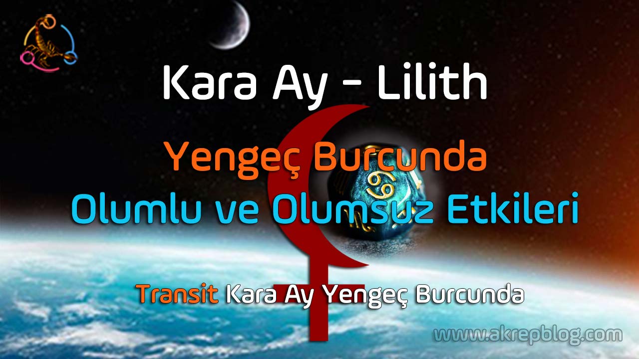 Kara ay yengeç burcunda, kara ay yengeçte, lilith yengeç burcunda, lilith yengeçte
