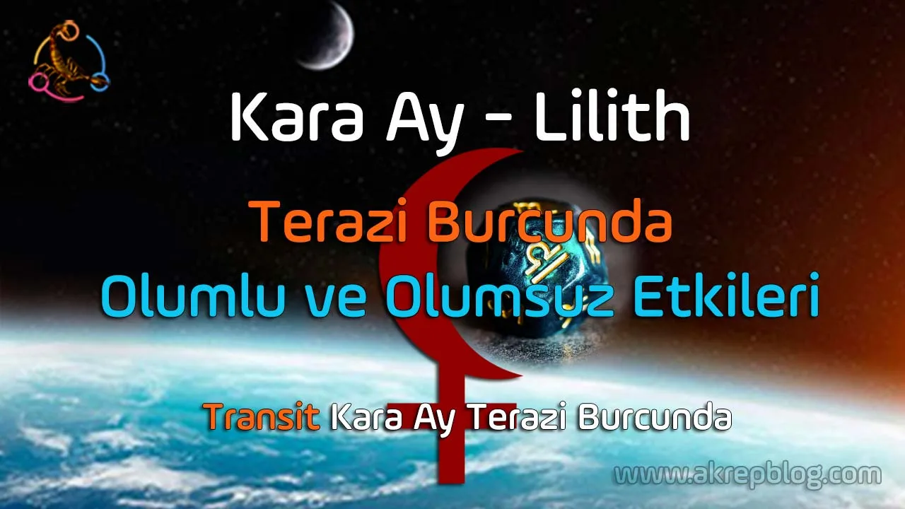 Kara ay terazi burcunda, kara ay terazide, lilith terazi burcunda, lilith terazide