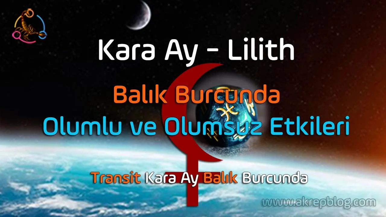 Kara ay balık burcunda, kara ay balıkta, lilith balık burcunda, lilith balıkta