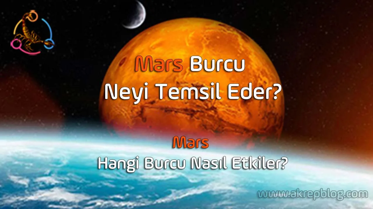 Mars Burcu Neyi Temsil Eder? Mars Hangi Burcu Nasıl Etkiler?