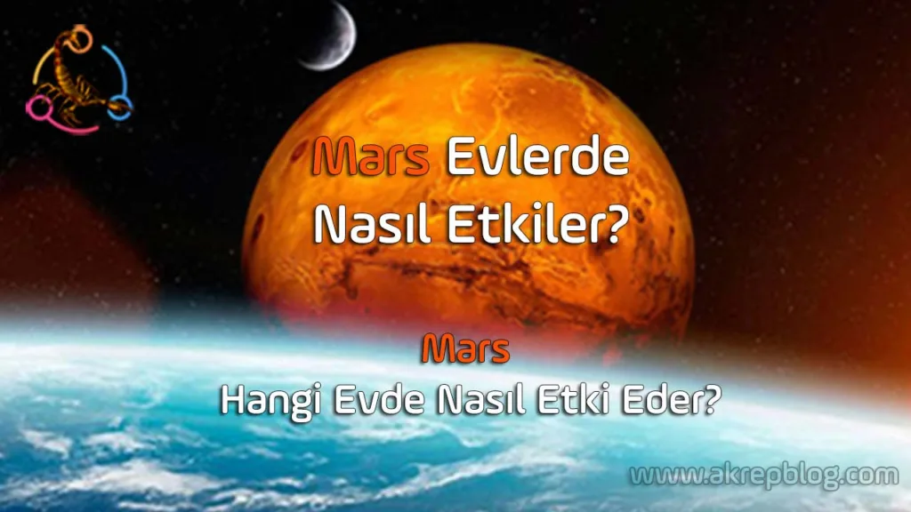 Mars Evlerde Nasıl Etkiler? Hangi Eve Nasıl Etki Eder?