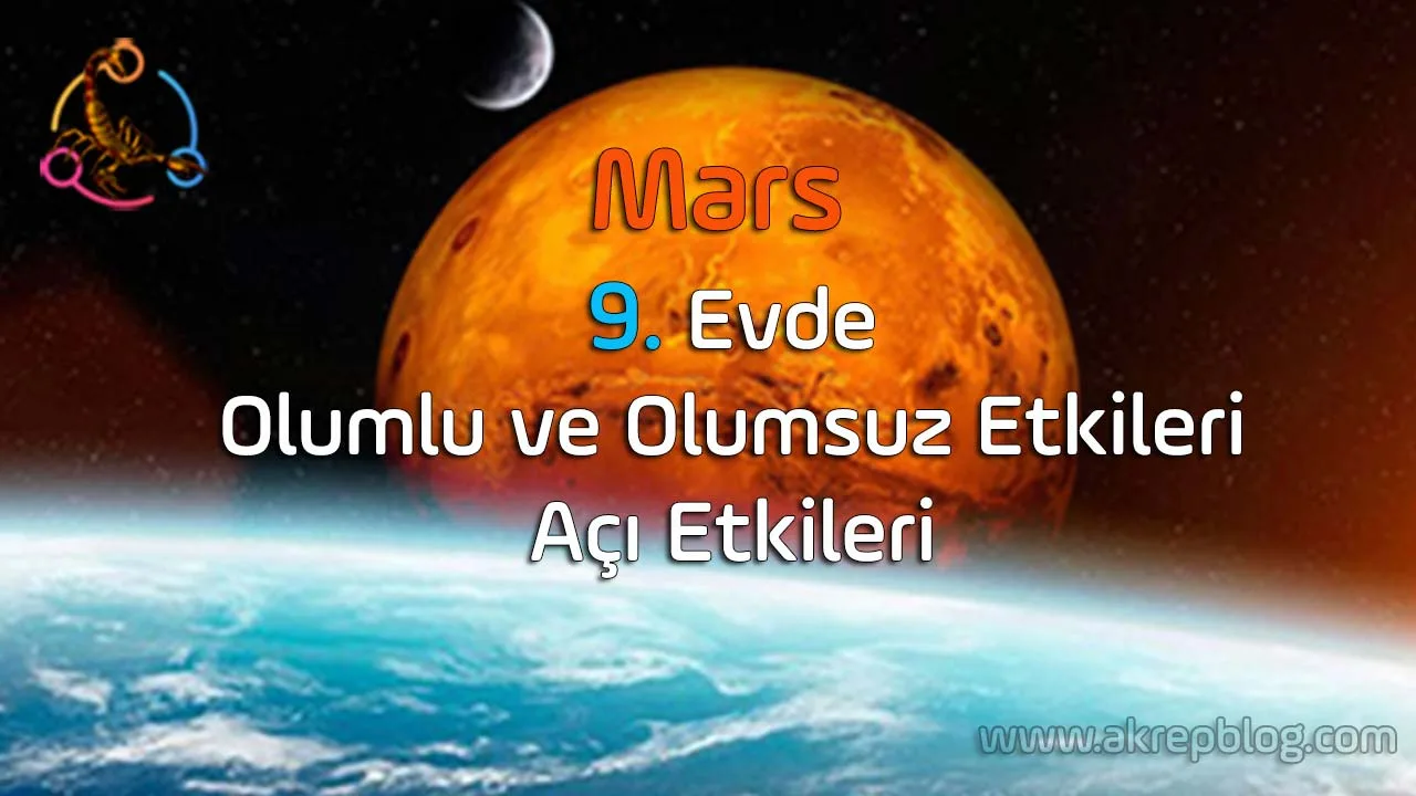 Mars 9. evde, Olumlu ve olumsuz etkileri, açı etkileri, Mars 9. evde nasıl etkiler?