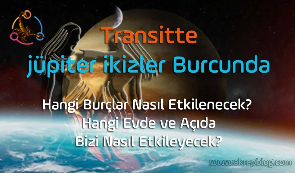 Jüpiter İkizler Burcuna Geçti! Ev, Açı ve Burç Etkileri Nasıl Olacak?