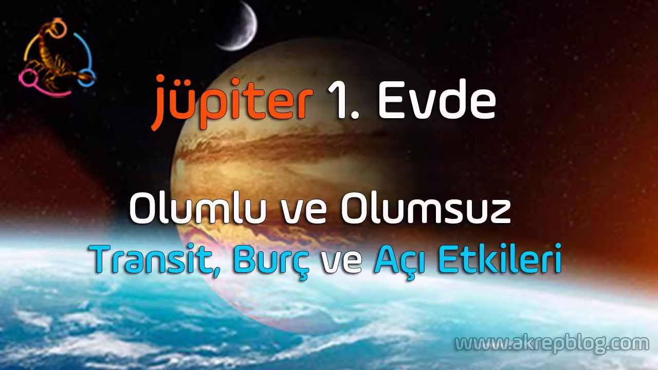 Jüpiter 1. evde, olumlu ve olumsuz etkileri, transit, burç ve açı etkileri