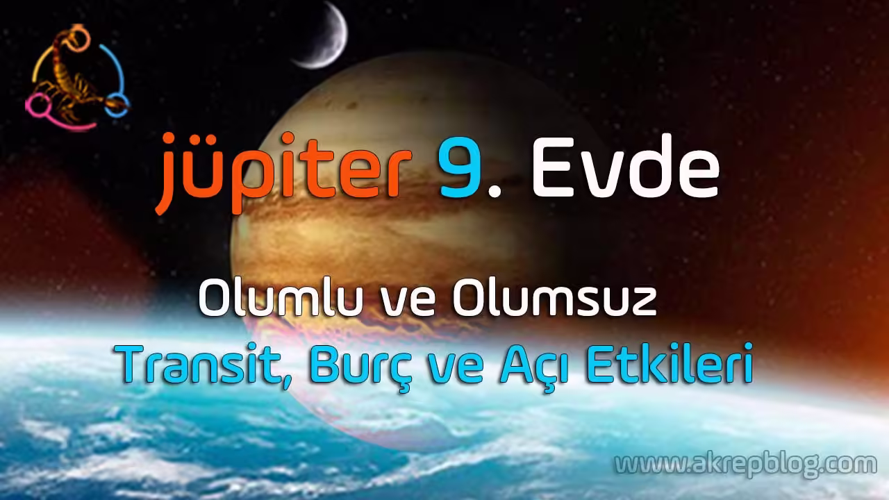 Jüpiter 9. evde, 9. evde jüpiter, jüpiter burçlarda, olumlu ve olumsuz etkileri, transit, burç ve açı etkileri