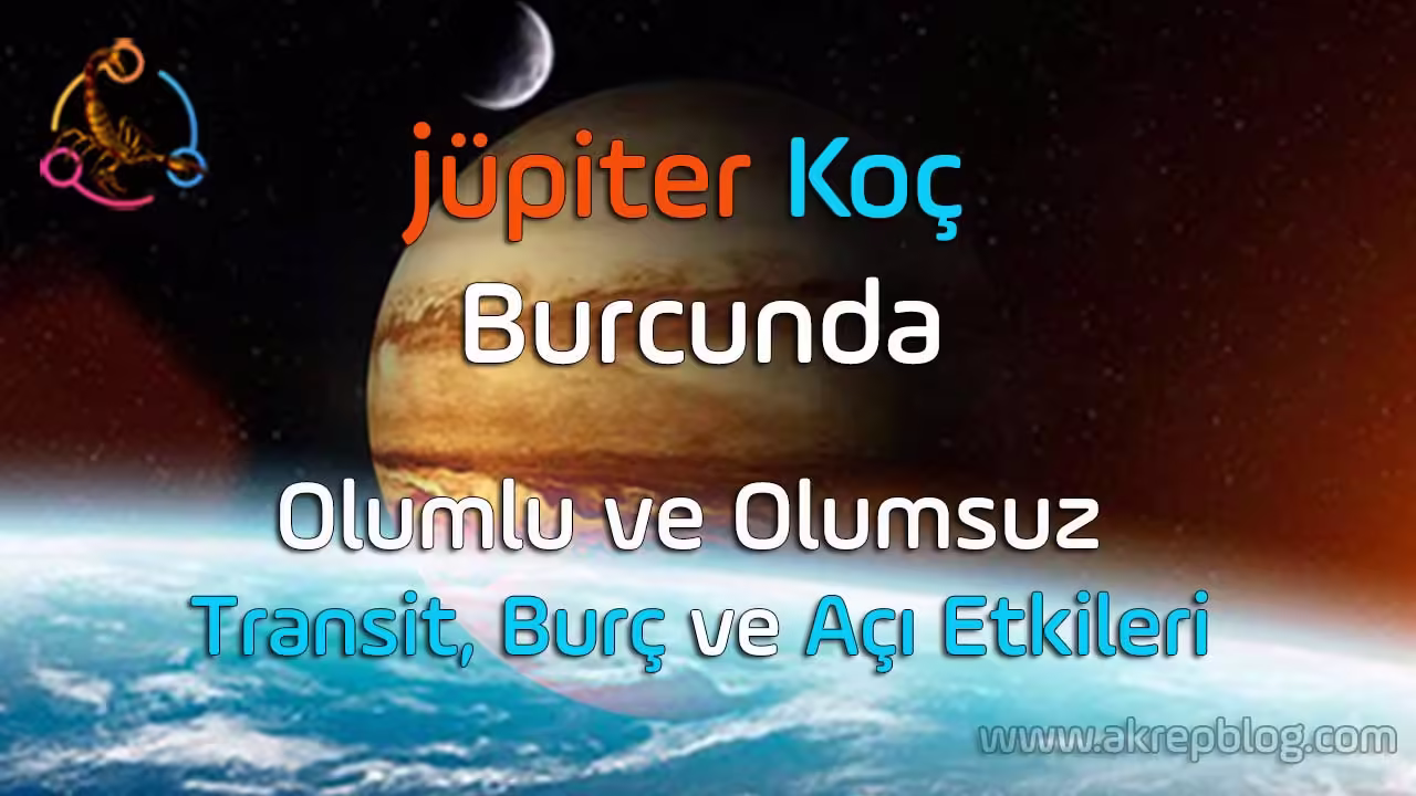 Jüpiter koç burcunda, transit jüpiter koç burcunda, olumlu ve olumsuz etkileri, Jüpiter koç burcunda ne demek