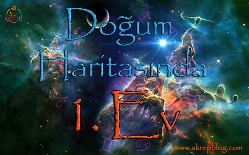 1. ev, doğum haritasında 1. ev konuları, burçları nasıl etkiler? 1. Ev ne demek?