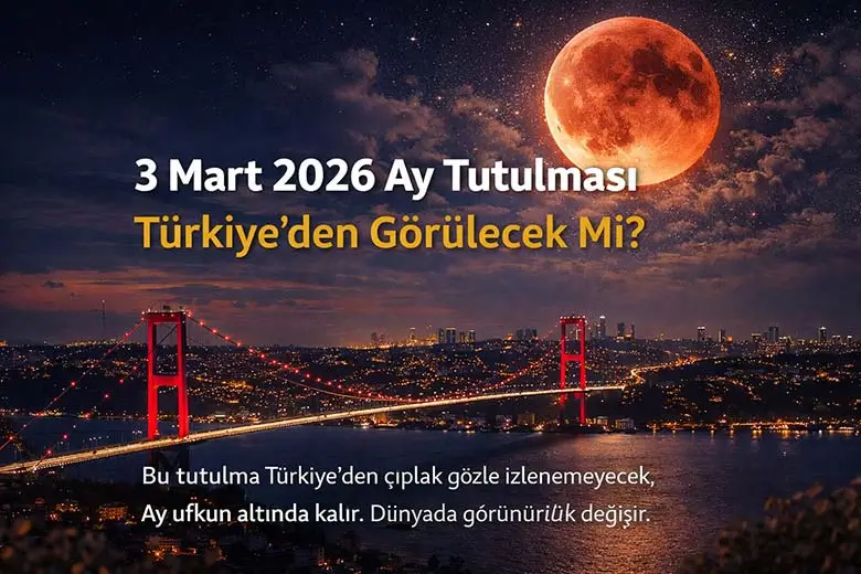 3 Mart 2026 Ay Tutulması Türkiye’den Görülecek mi?
