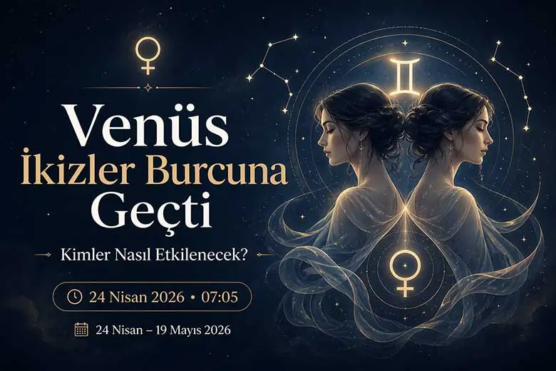 Venüs İkizler Burcuna Geçti – Kimler Nasıl Etkilenecek?