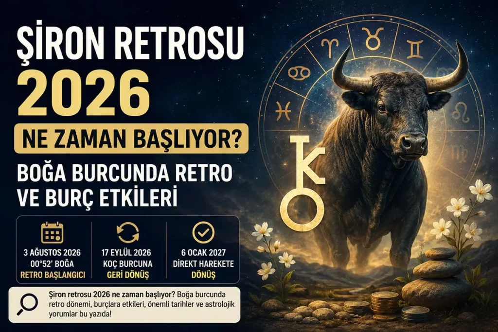Şiron Retrosu 2026 Ne Zaman Başlıyor? Boğa Burcunda Retro ve Burç Etkileri